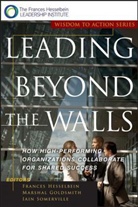 et al, Marian Ed Goldsmith, Marian Ed. Goldsmith, Marshall Goldsmith, Frances Hesselbein, Frances Goldsmith Hesselbein... - Leading Beyond the Walls