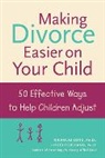 Rex Forehand, Rex L Forehand, Rex L. Forehand, Long, Nicholas Long, Nicholas Forehand Long... - Making Divorce Easier on Your Child: 50 Effective Ways to Help