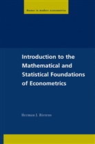 Herman J Bierens, Herman J. Bierens, Christian Gourieroux, Peter C. B. Phillips - Introduction to the Mathematical and Statistical Foundations of Econo