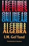 I.M. Gelfand, Isarel M. Gelfand, Izrail M. Gelfand, I. M. Gel'fand, Mathematics - Lectures on Linear Algebra