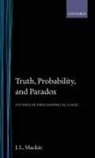 J L MacKie, J. L. Mackie, J.L. Mackie, John L Mackie, John L. Mackie, MACKIE J L - Truth, Probability and Paradox