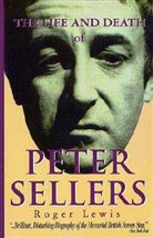 Roger Lewis, Roger Lewis, Peter Sellers - The Life and Death of Peter Sellers