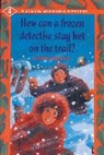 Bailey, Linda Bailey - How Can a Frozen Detective Stay Hot on the Trail?