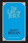 Ernest Renan - Life of Jesus
