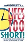Abraham J. Twerski - Life's Too Short!