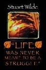 Stuart Wilde, Wilde Stuart - Life was Never Meant to be a Struggle