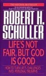 Robert Schuller, Robert H. Schuller, Schuller Robert - Life's not fair but God is good