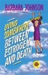 Barbara Johnson - Living Somewhere Between Estrogen and Death
