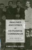 Christoph Giebel - Imagined Ancestries of Vietnamese Communism