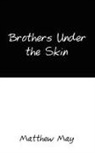 Matthew May - Brothers Under the Skin
