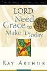 Kay Arthur - Lord, I Need Grace to Make It Today
