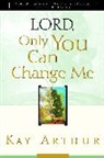 Kay Arthur - Lord, Only You Can Change Me