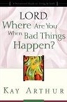 Kay Arthur - Lord, Where Are You When Bad Things Happen?