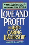 James A. Autry - Love and Profit: the Art of Caring Leadership