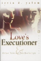 Irvin D. Yalom, Irvin D. Yalom - Love's Executioner and Other Tales of Psychotherapy