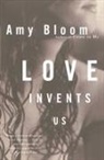 Amy Bloom - Love Invents Us