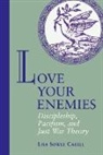 Lisa S Cahill, Lisa S. Cahill, Lisa Sowle Cahill, Lisa Sowle Cahill - Love Your Enemies