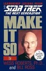 Wess Roberts, B. Ross, Bill Ross, R. Wess - Make It so : lessons from Star Trek