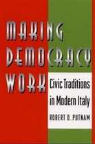 Robert Leonardi, Robert Jean Leonardi, Raffaella Y. Nanetti, Robert Putnam, Robert D Putnam, Robert D. Putnam... - Making democracy work