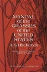 A. S. Hitchcock, Albert Spear Hitchcock, Albert Spear United States. Dept. Of Ag Hitchcock, A. S. Hitchcock U.S. of Agriculture, A. S. Hitchco U. S. Dept of Agriculture, A. S. Hitchcock U.s. Dept. Of Agriculture... - Manual of the Grasses of the United States, Vol. 1