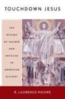 Moore, Patrick Moore, R. Laurence Moore - Touchdown Jesus