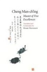 Man-Ch'Ing Cheng, Mark Hennessy, Cheng Man-Ch'ing, Cheng Man-ch'ing a, Cheng Man-Ch'ing Á, Cheng Man-Ch'ing Á. - Master of Five Excellences