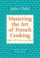 Beck, Simone Beck, Bertholl, Louisett Bertholle, Louisette Bertholle, Chil... - Mastering the Art of French Cooking