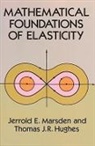 Engineering, Thomas J. Hughes, Thomas J. R. Hughes, Jerrold Marsden, Jerrold E. Marsden, Jerrold E. Hughes Marsden... - Mathematical Foundations of Elasticity