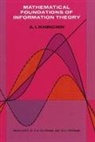 A Y Khinchin, A. I. Khinchin, A. Y. Khinchin, A. Ya Khinchin, A. Ya. Khinchin, Aleksandr Iakovlevich Khinchin... - Mathematical Foundations of Information Theory
