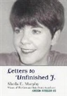 Sheila Murphy, Sheila E. Murphy - Letters to Unfinished J