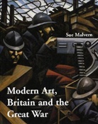 Sue Malvern, Sue (Lecturer in History of Art At Univer Malvern, Sue (Lecturer in History of Art at University of Reading) Malvern, MALVERN SUE LECTURER IN HISTORY - Modern Art, Britain and the Great War