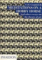 H. Gombrich E, E. H. Gombrich, Ernst Gombrich, Ernst H. Gombrich, Leonie Gombrich - Meditations on a Hobby Horse