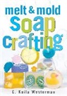 C. Kaila Westerman, C.kaila Westerman, Kaila C Westerman - Melt & Mold Soap Crafting