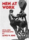 Lewis W. Hine, Lewis Wickes Hine, International Museum of Photography at G - Men at Work