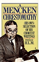H L Mencken, H. L. Mencken, H.L. Mencken, Henry Mencken, Henry L Mencken, Henry L. Mencken - Mencken Chrestomathy