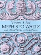 Classical Piano Sheet Music, F. Liszt, Franz Liszt - Mephisto Waltz and Other Works for Solo Piano