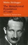 Martin Heidegger, Heidegger Martin, Richard Polt, Translated by Michael Heim Martin Heideg - Metaphysical Foundations of Logic