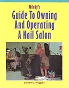 Wiggins, Joanne Wiggins, Joanne L. Wiggins - Milady's Guide to Owning and Operating a Nail Salon