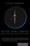 Craig Lambert - Mind over Water - Lessons on Life from the Art of Rowing