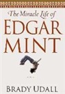 Brady Udall - The Miracle Life of Edgar Mint