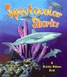 Molly Aloian, Bobbie Kalman - Spectacular Sharks