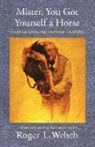 Roger L. Welch, Roger Welsch, Roger L. Welsch, WELSCH ROGER L, Roger Welsch, Roger L. Welsch - Mister, You Got Yourself a Horse