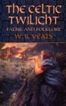 W B Yeats, W. B. Yeats, William Butler Yeats - The Celtic Twilight