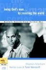 Stephen Arterburn, Stephen/ Luck Arterburn, Kenny Luck, Todd Wendorff - Being God's Man by Resisting the World
