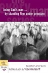 Stephen Arterburn, Stephen/ Luck Arterburn, Kenny Luck, Todd Wendorff - Being God's Man by Standing Firm Under Pressure