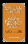 Joseph Lister, Louis Pasteur, Louis Lister Pasteur - Germ Theory and Its Applications to Medicine and on the Antiseptic