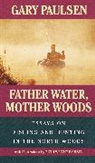 Gary Paulsen, Ruth Wright Paulsen, Paulsen Gary, Paulsen Ruth Wright, Ruth Wright Paulsen - Father Water, Mother Woods