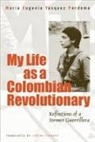 Maria Eugenia Vasquez/ Terando Perdomo, Maria Eugenia Vasquez Perdomo - My Life As A Colombian Revolutionary