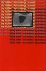 ACKER, Kathy Acker - My mother demonology