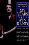 N Branden, Nathaniel Branden, Ayn Rand - My Years With Ayn Rand